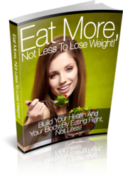 Eat More,  Not Less to Lose Weight!
